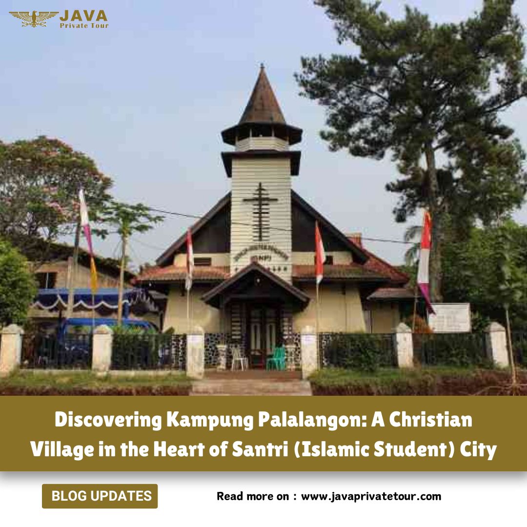 Discovering Kampung Palalangon A Christian Village in the Heart of Santri City