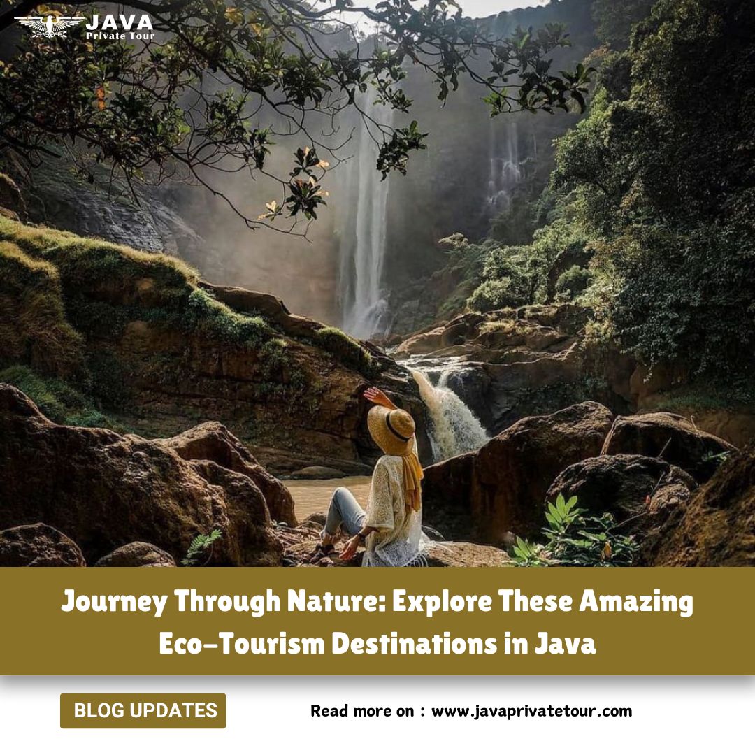 Journey Through Nature- Explore These Amazing Eco-Tourism Destinations in Java