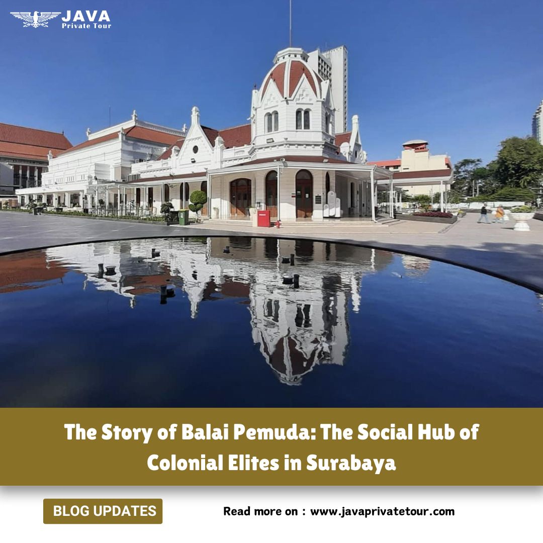 The Story of Balai Pemuda The Social Hub of Colonial Elites in Surabaya