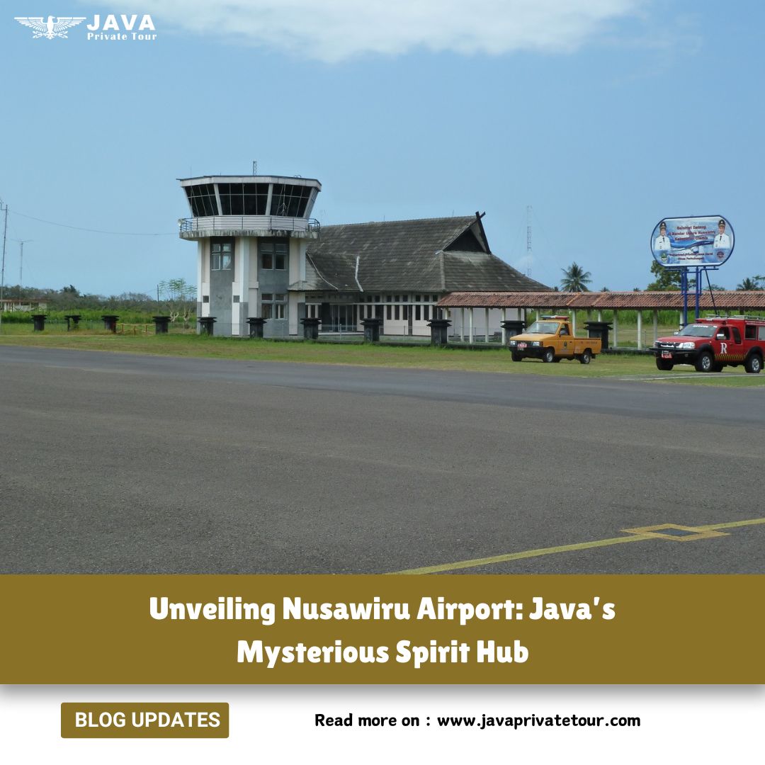 Unveiling Nusawiru Airport Java’s Mysterious Spirit Hub